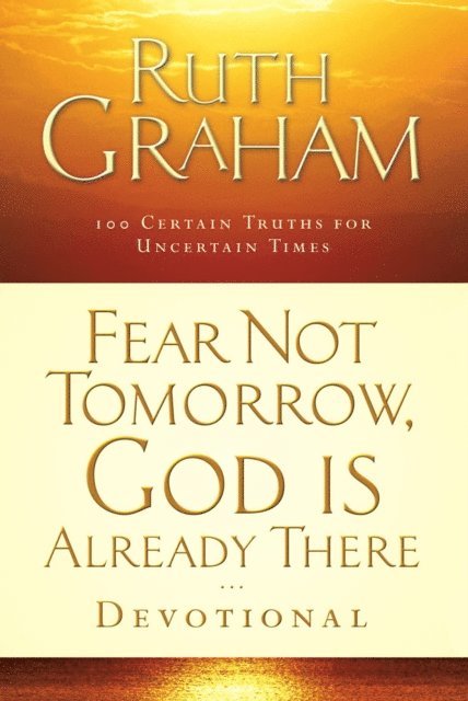 Ruth Graham - Fear Not Tomorrow, God Is Already There, E-bok