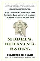 Models. Behaving. Badly.: Why Confusing Illusion with Reality Can Lead to Disaster, on Wall Street and in Life
