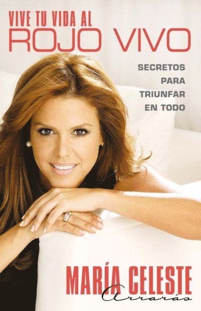 Maria Celeste Arraras - Vive tu vida al rojo vivo (Make Your Life Prime Ti, E-bok
