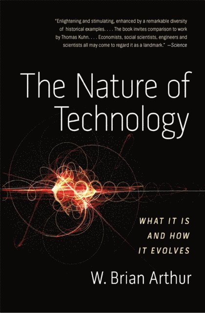 W. Brian Arthur - Nature of Technology, E-bok