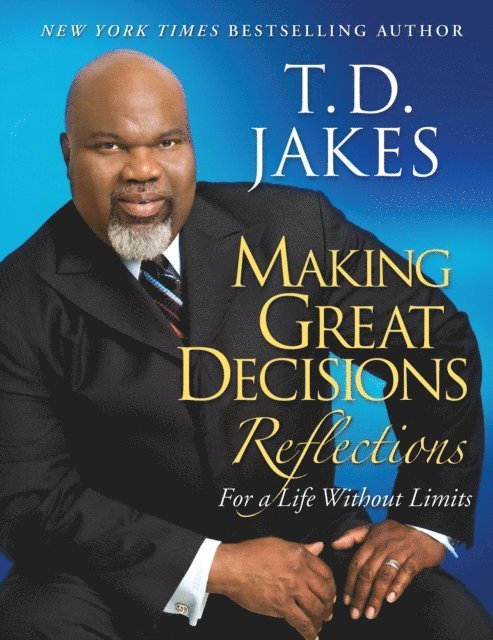 T.D. Jakes - Making Great Decisions Reflections, E-bok