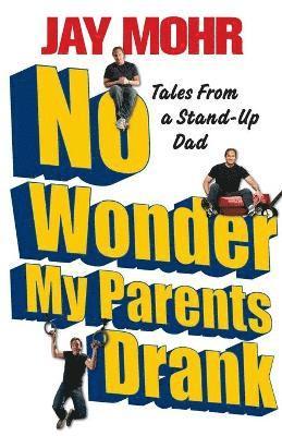 Jay Mohr - No Wonder My Parents Drank, Häftad