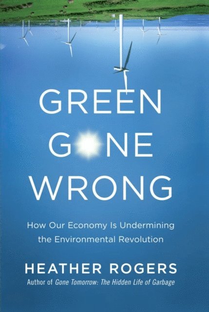 Heather Rogers - Green Gone Wrong, E-bok