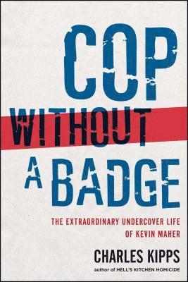 Charles Kipps - Cop Without a Badge: The Extraordinary Undercover Life of Kevin Maher, Häftad
