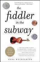 The Fiddler in the Subway: The True Story of What Happened When a World-Class Violinist Played for Handouts... and Other Virtuoso Performances by