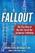 Fallout: The True Story of the CIA's Secret War on Nuclear Trafficking