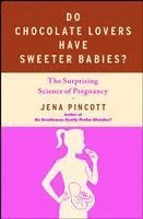 Jena Pincott - Do Chocolate Lovers Have Sweeter Babies?: The Surprising Science of Pregnancy, Häftad. Tillgänglighet: Lägg i varukorg