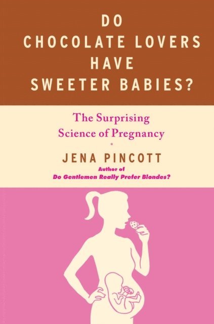 Jena Pincott - Do Chocolate Lovers Have Sweeter Babies?, E-bok. Tillgänglighet: Lägg i varukorg