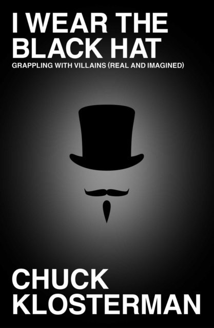 Chuck Klosterman - I Wear the Black Hat, E-bok