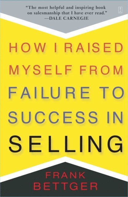 Frank Bettger - How I Raised Myself From Failure to Success in Selling, E-bok
