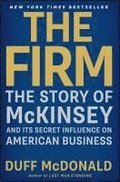 The Firm: The Story of McKinsey and Its Secret Influence on American Business