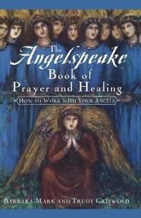 The Angelspeake Book of Prayer and Healing