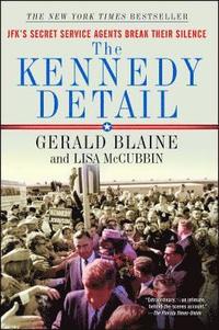 The Kennedy Detail: Jfk's Secret Service Agents Break Their Silence