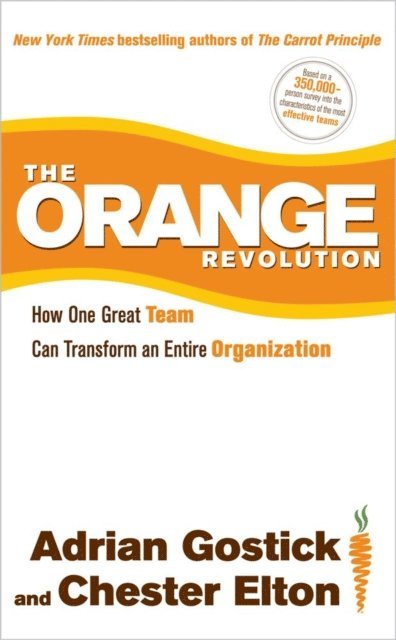 Chester Elton, Adrian Gostick - Orange Revolution, E-bok