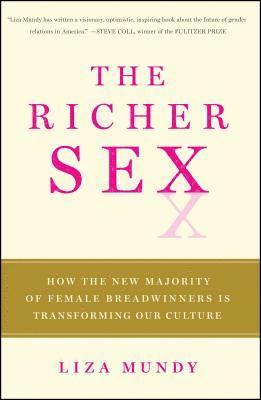 Liza Mundy - The Richer Sex: How the New Majority of Female Breadwinners Is Transforming Sex, Love, and Family, Häftad