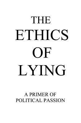 Raym Richards - The Ethics of Lying: A Primer of Political Passion, Häftad