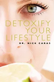 Nick Caras - Detoxify Your Lifestyle, Häftad. Tillgänglighet: Lägg i varukorg