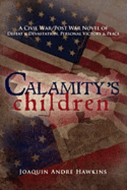Joaquin Andre Hawkins - Calamity's Children: A Civil War, Post War Novel of Defeat & Devastation, Personal Victory & Peace, Häftad. Tillgänglighet: Lägg i varukorg