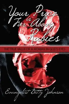 Betty Johnson - Your Price Is Far Above Rubies: The True Value of a Woman in God's Eyes, Häftad. Tillgänglighet: Lägg i varukorg