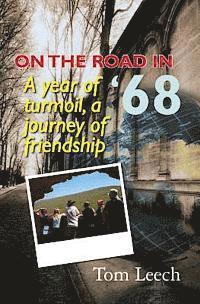 On the Road in '68: A Year of Turmoil, A Journey of Friendship