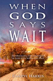 Darryl Harris - When God Says Wait: Experiencing the Goodness of God Even While You Wait, Häftad