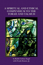 Frank Dunne Jr, Arthur Segal - A Spiritual and Ethical Compendium to the Torah and Talmud, Häftad