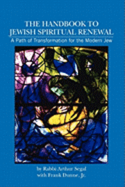 Frank Dunne Jr, Arthur Segal - The Handbook to Jewish Spiritual Renewal: A Path of Transformation for the Modern Jew, Häftad