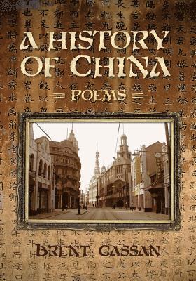 Brent Cassan - A History of China: Poems, Häftad