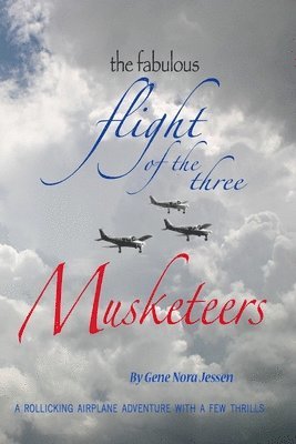 Gene Nora Jessen - The Fabulous Flight of the Three Musketeers: A rollicking airplane adventure with a few thrills, Häftad. Tillgänglighet: Lägg i varukorg