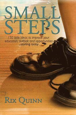 Rix Quinn - Small Steps: 150 little ideas to improve your education, outlook, and opportunities...starting today, Häftad