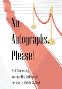 Ryan Arbaugh, Barb Babich - No Autographs, Please!: 209 Stories by Noteworthy Authors of Berkshire Middle School, Häftad. Tillgänglighet: Lägg i varukorg