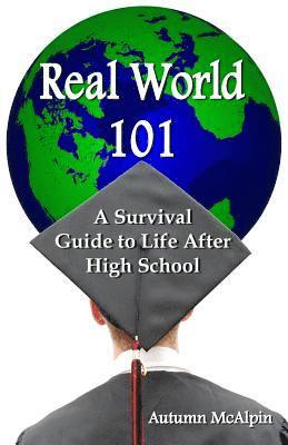 Autumn McAlpin - Real World 101: A Survival Guide to Life After High School, Häftad