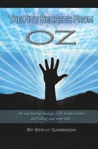 Steve Garrison - The Five Secrets from Oz: An empowering message of life transformation and finding your inner light, Häftad. Tillgänglighet: Lägg i varukorg
