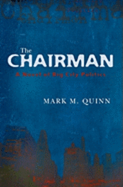Mark M. Quinn - The Chairman: A Novel of Big City Politics, Häftad