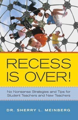 Sherry L. Meinberg - Recess is Over!: No Nonsense Strategies and Tips for Student Teachers and New Teachers, Häftad. Tillgänglighet: Lägg i varukorg