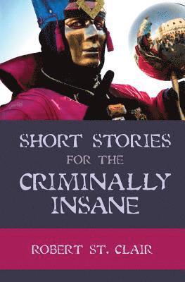 Robert St Clair - Short Stories For the Criminally Insane, Häftad. Tillgänglighet: Lägg i varukorg