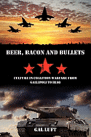 Beer, Bacon and Bullets: Culture in Coalition Warfare from Gallipoli to Iraq