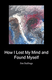 Jim Stallings - How I Lost My Mind and Found Myself, Häftad