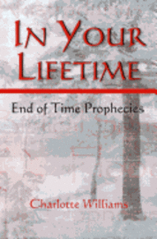 Charlotte Williams - In Your Lifetime: End of Time Prophecies, Häftad