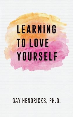 Gay Hendricks - Learning To Love Yourself, Häftad