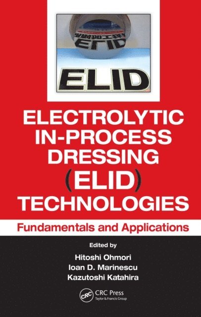 Kazutoshi Katahira, Ioan D. Marinescu, Hitoshi Ohmori - Electrolytic In-Process Dressing (ELID) Technologies, E-bok