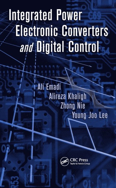 Young Joo Lee, Zhong Nie, Alireza Khaligh, Ali Emadi - Integrated Power Electronic Converters and Digital Control, E-bok