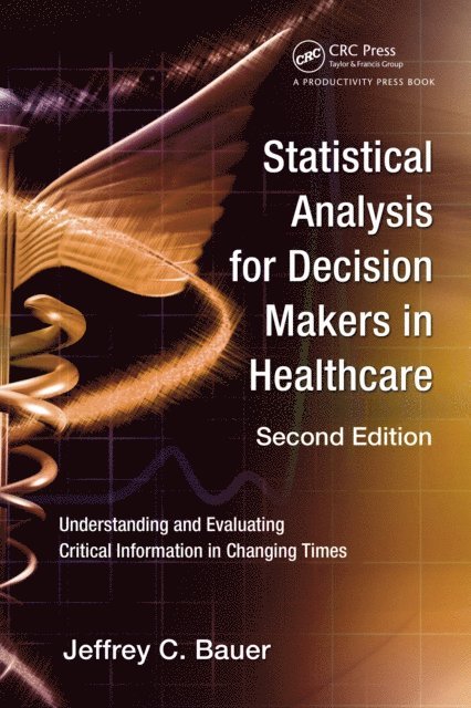Jeffrey C. Bauer - Statistical Analysis for Decision Makers in Healthcare, E-bok