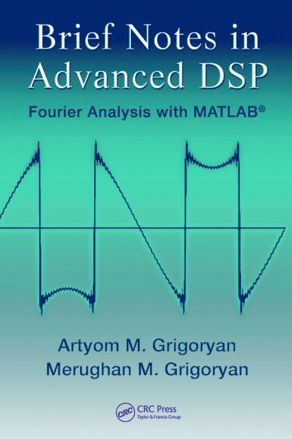 Merughan Grigoryan, Artyom M. Grigoryan - Brief Notes in Advanced DSP, E-bok