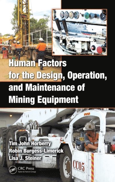 Lisa J. Steiner, Robin Burgess-Limerick, Tim Horberry - Human Factors for the Design, Operation, and Maintenance of Mining Equipment, E-bok