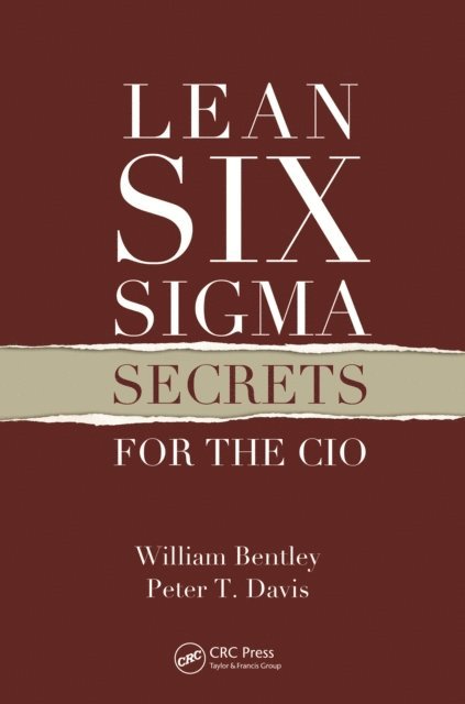 Peter T. Davis, William Bentley - Lean Six Sigma Secrets for the CIO, E-bok