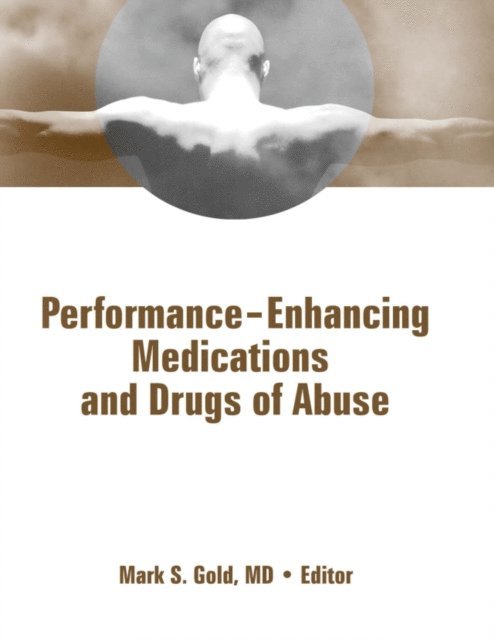 Mark Gold - Performance Enhancing Medications and Drugs of Abuse, E-bok