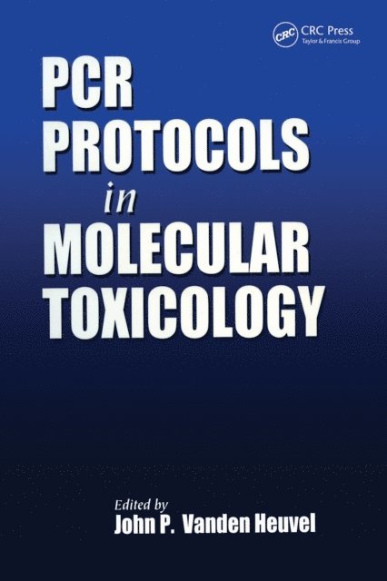 John P. Vanden Heuvel - PCR Protocols in Molecular Toxicology, E-bok
