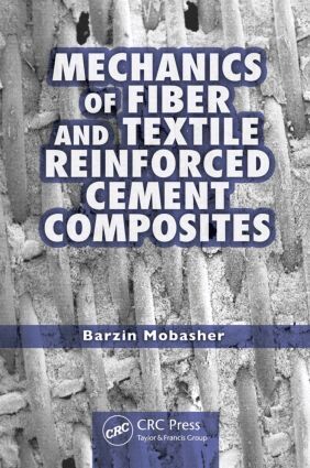 Barzin Mobasher - Mechanics of Fiber and Textile Reinforced Cement Composites, Inbunden