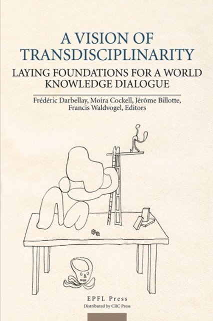 Francis Waldvogel, Jerome Billotte, Moira Cockell, Frederic Darbellay - Vision of Transdisciplinarity, E-bok